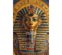 OSIRIS El Rey Resucitado: Un Legado de Magia, Justicia y Eternidad Cíclica