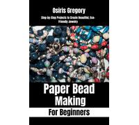 Osiris Gregory Paper Beads Making for Beginners: Step-by-Step Projec (Tascabile)