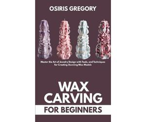 Osiris Gregory Wax Carving for Beginners (Tascabile)