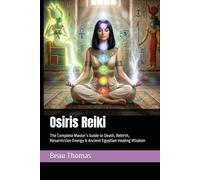 Osiris Reiki: The Complete Master’s Guide to Death, Rebirth, Resurrection Energy & Ancient Egyptian Healing Wisdom