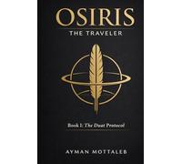 OSIRIS THE TRAVELER: Book I: The Duat Protocol