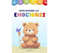 Osito descubre las emociones: Una dulce historia ilustrada para ayudar a los más pequeños a comprender y expresar sus emociones de manera positiva