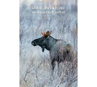 Oskar, der Elch, der Weihnachten rettet: Eine Adventskalender-Weihnachtsgeschichte