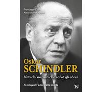 Oskar Schindler. Vita del nazista che salvò gli ebrei