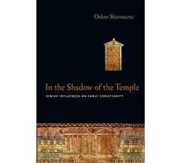In the Shadow of the Temple: Jewish Influences on Early Christianity