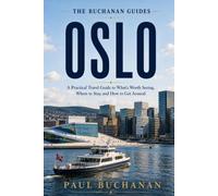 Oslo: A Practical Travel Guide to What's Worth Seeing, Where to Stay, and How to Get Around