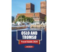 OSLO AND TROMSØ Travel Guide 2026: Explore Norway’s Cities, Fjords, Northern Lights, and Local Experiences