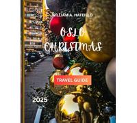 Oslo Christmas Travel Guide 2025: Winter Wonders, Festive Markets & Cozy Nordic Escapes