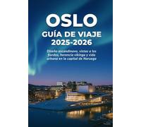 OSLO GUÍA DE VIAJE 2025-2026: Diseño escandinavo, vistas a los fiordos, herencia vikinga y vida urbana en la capital de Noruega