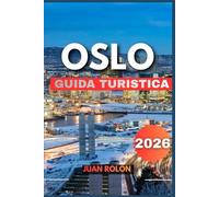 OSLO GUIDA TURISTICA 2026: Una guida completa alla capitale norvegese della natura, della cultura, delle avventure nei fiordi, della cucina nordica, delle gemme nascoste e dei viaggi sostenibili