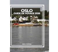 OSLO GUIDE DE VOYAGE 2026: Conseils pratiques, secrets locaux et sites incontournables de la capitale dynamique de la Norvège