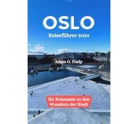 Oslo Reiseführer 2024: Ihr Reisepass zu den Wundern der Stadt