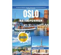 OSLO REISEFÜHRER 2025: Top Sehenswürdigkeiten, Spartipps, Wanderungen und kulturelle Erlebnisse in Norwegens Hauptstadt