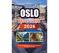OSLO REISEFÜHRER 2026: Ihr ultimativer Reiseführer zu Oslos Top-Attraktionen und versteckten Juwelen