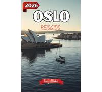 OSLO REISGIDS 2026: Ontdek de hoofdstad van Noorwegen: ontdek de musea, rijke geschiedenis, prachtige architectuur, levendige cultuur en het lokale leven van Oslo