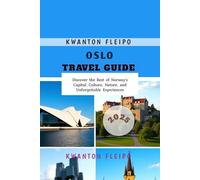 Oslo Travel Guide 2025: Discover the Best of Norway's Capital: Culture, Nature, and Unforgettable Experiences