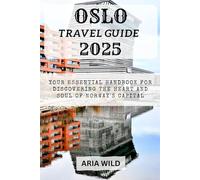 OSLO TRAVEL GUIDE 2025: Your Essential Handbook for Discovering the Heart and Soul of Norway's Capital