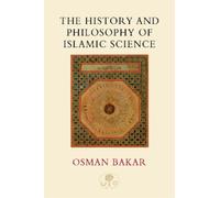 Osman Bakar The History and Philosophy of Islamic Science (Tascabile)