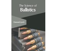 Osmond Lynch The Science of Ballistics (Copertina rigida)