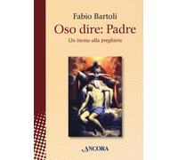 Oso dire: Padre. Un invito alla preghiera - 2021 - Ancora