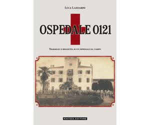 Ospedale da campo 0121 di Luca Lazzarini, 2026, Ravizza Editore