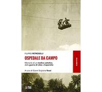 Ospedale da campo. Memorie di un medico cattolico, dalla guerra di Libia a Caporetto