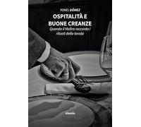 Ospitalità e buone creanze. Quando il Maître racconta i rituali della tavola