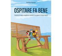 Ospitare fa bene. Economie di luogo, accoglienza e turismo in un
