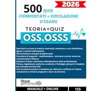 OSS 2026 - 500 QUIZ COMMENTATI + SIMULAZIONI D’ESAME: Il manuale completo per superare l’esame OSS: teoria chiara, quiz mirati e simulazioni reali come al concorso