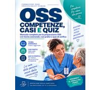 OSS: Competenze, Casi e Quiz: Guida pratica per operatori socio-sanitari con assistenza alla persona, igiene, sicurezza, comunicazione, casi situazionali e domande commentate