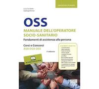 OSS Manuale dell'operatore socio-sanitario. Fondamenti di assistenza alla ...