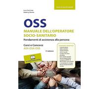OSS. Manuale dell'operatore socio-sanitario. Fondamenti di assistenza alla persona. Corsi e concorsi ASA OSA OSS. Con 40 video esplicativi