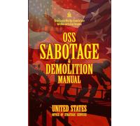 OSS Sabotage & Demolition Manual: [Annotated] The Declassified World War II Guide to Covert Operations and Strategic Disruption