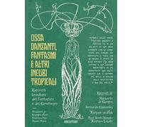 Ossa danzanti, fantasmi e altri incubi tropicali. Racconti brasiliani del fantastico e del grottesco