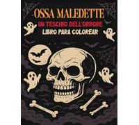 Ossa Maledette Un Teschio dell'Orrore Libro para Colorare: Pronti ad affrontare le vostre paure? Il libro da colorare con i teschi più spaventoso che possiate mai avere!