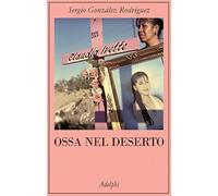 Ossa nel deserto González Rodríguez, Sergio; Maneri, Gina and Mazza, Andrea