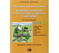 Osserva ogni cosa mentre cammini. Quaderno operativo di educazione scientifica e ambientale. Per la 3ª classe elementare