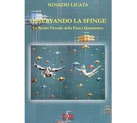 Osservando la sfinge. La realtà virtuale della fisica quantistica di Ignazio Li