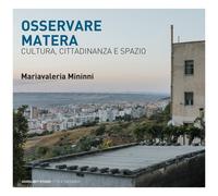 Osservando Matera. Cultura, città e spazio - Mininni Mariavaleria