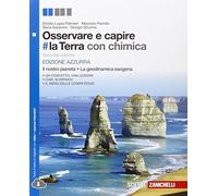 Osservare e capire #la Terra. Il nostro pianeta, la geodinamica esogena. Ediz. azzurra. Con Chimica. Per le Scuole superiori. Con e-book. Con espansione online