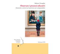 Osservare i processi educativi. Strumenti, contesti ed esperienze per comp...
