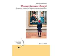 Osservare i processi educativi. Strumenti, contesti ed esperienze per comprendere