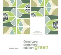 Osservare, progettare, educare green - [Edizioni Junior]