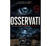 OSSERVATI: UFO, basi segrete e fenomeni inspiegabili