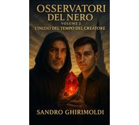 OSSERVATORI DEL NERO - Volume 2: L'Inizio del tempo del Creatore