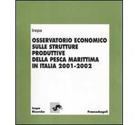 Osservatorio economico sulle strutture produttive della pesca marittima in Italia (2001-2002)