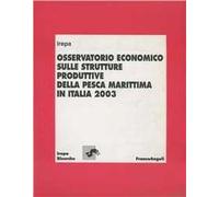 Osservatorio economico sulle strutture produttive della pesca marittima in Italia 2003