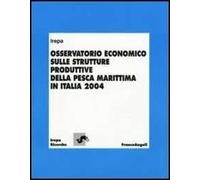 Osservatorio economico sulle strutture produttive della pesca marittima in Italia 2004