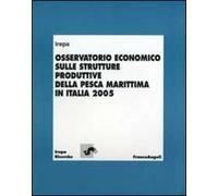 Osservatorio economico sulle strutture produttive della pesca marittima in Italia 2005
