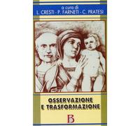 Osservazione e trasformazione. L'infant observation nella formazione; la prevenzione e la ricerca